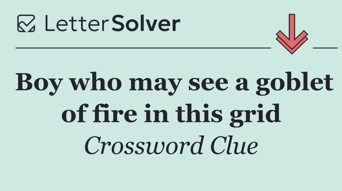 Boy who may see a goblet of fire in this grid
