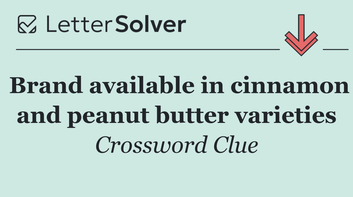 Brand available in cinnamon and peanut butter varieties