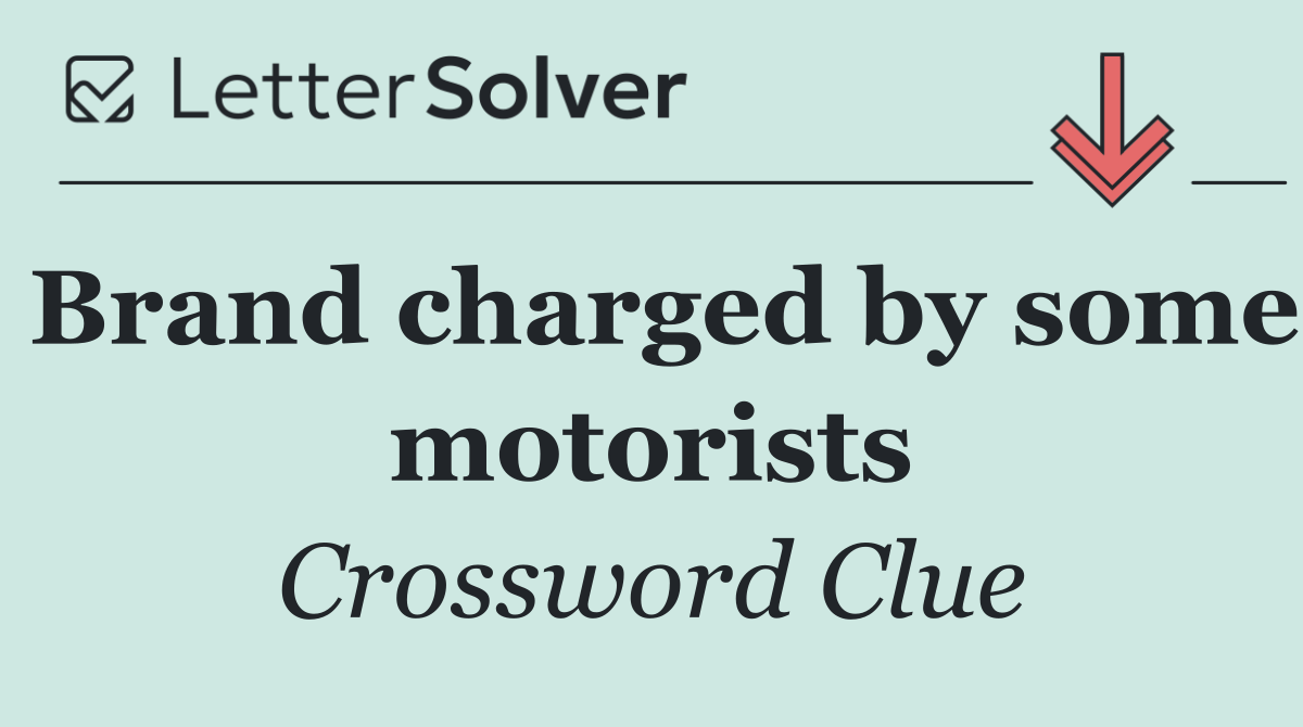 Brand charged by some motorists