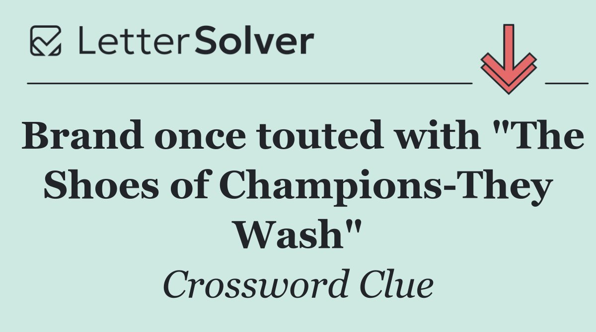 Brand once touted with "The Shoes of Champions They Wash"