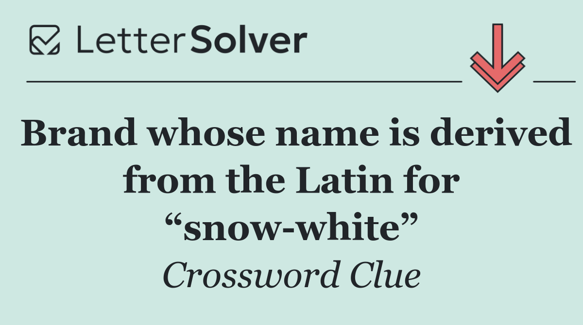 Brand whose name is derived from the Latin for “snow white”