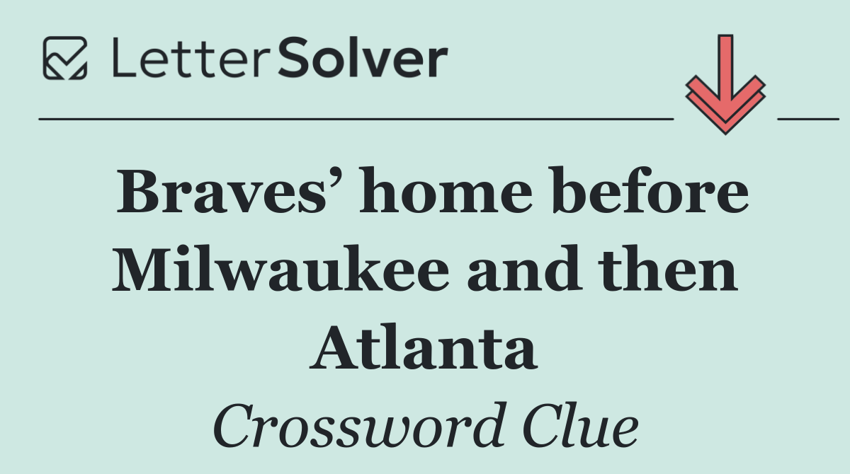 Braves’ home before Milwaukee and then Atlanta