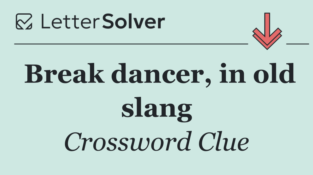 Break dancer, in old slang