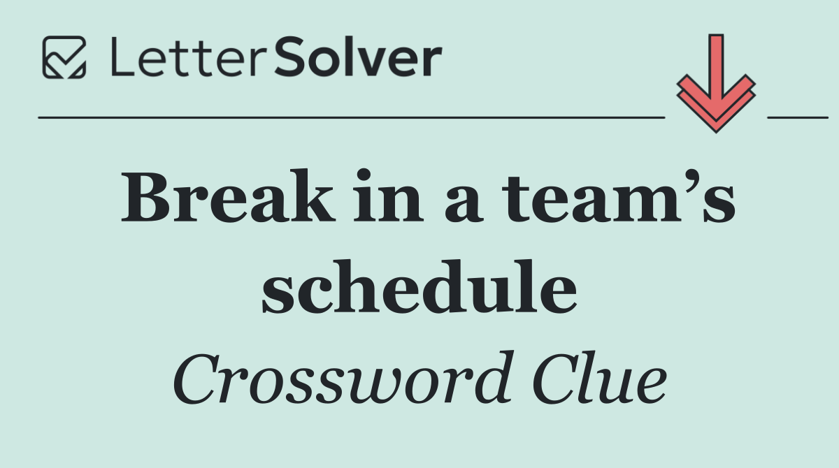 Break in a team’s schedule