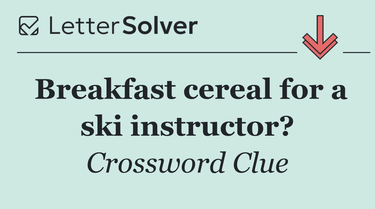 Breakfast cereal for a ski instructor?