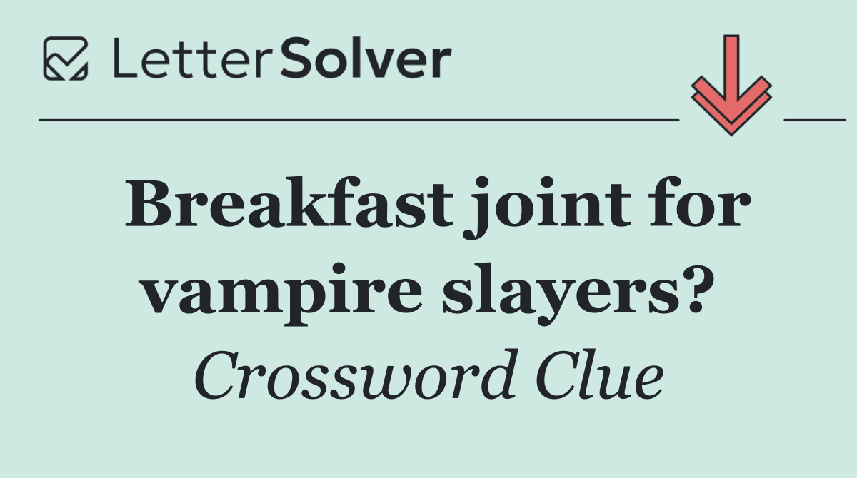 Breakfast joint for vampire slayers?