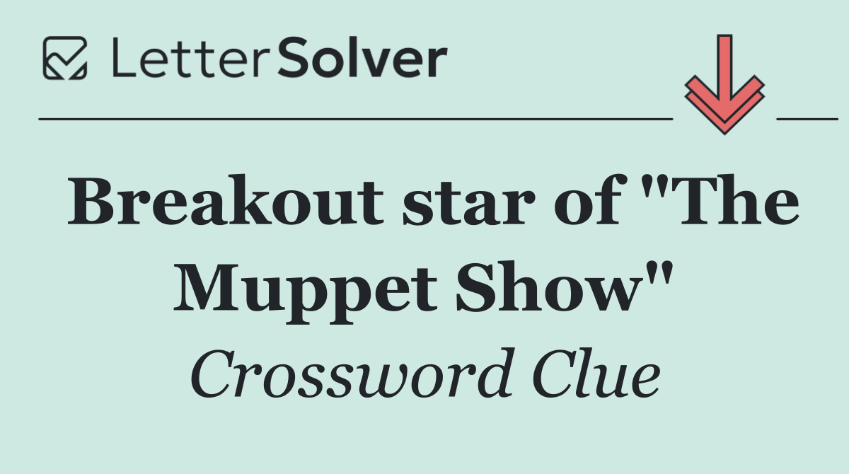 Breakout star of "The Muppet Show"