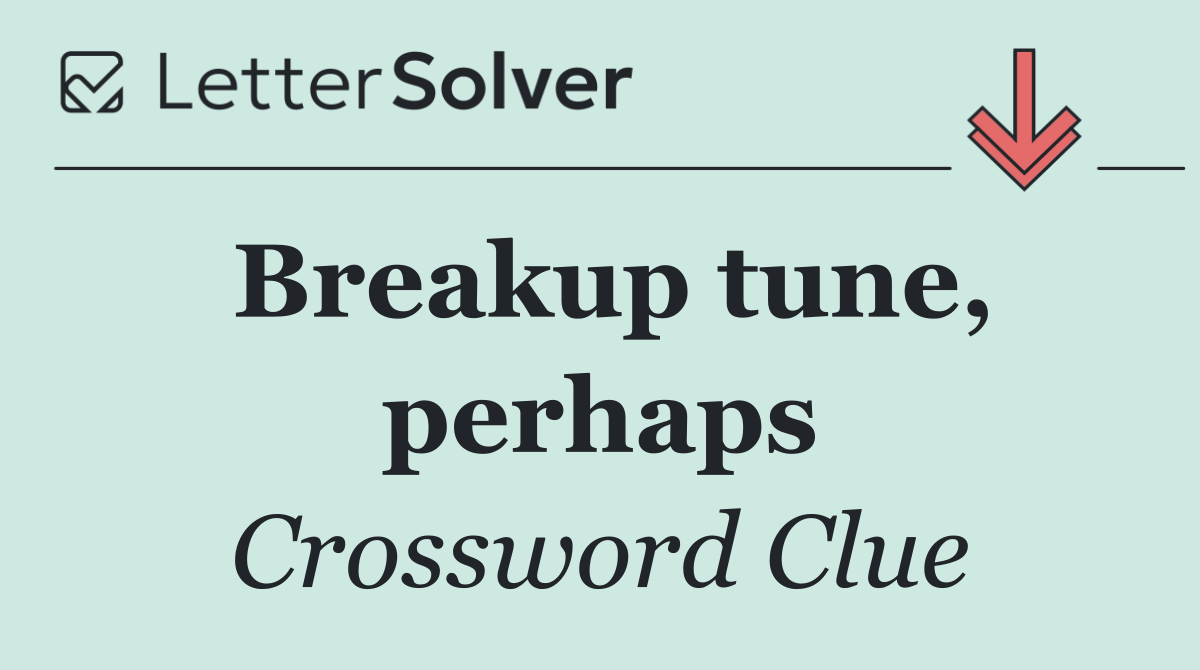 Breakup tune, perhaps