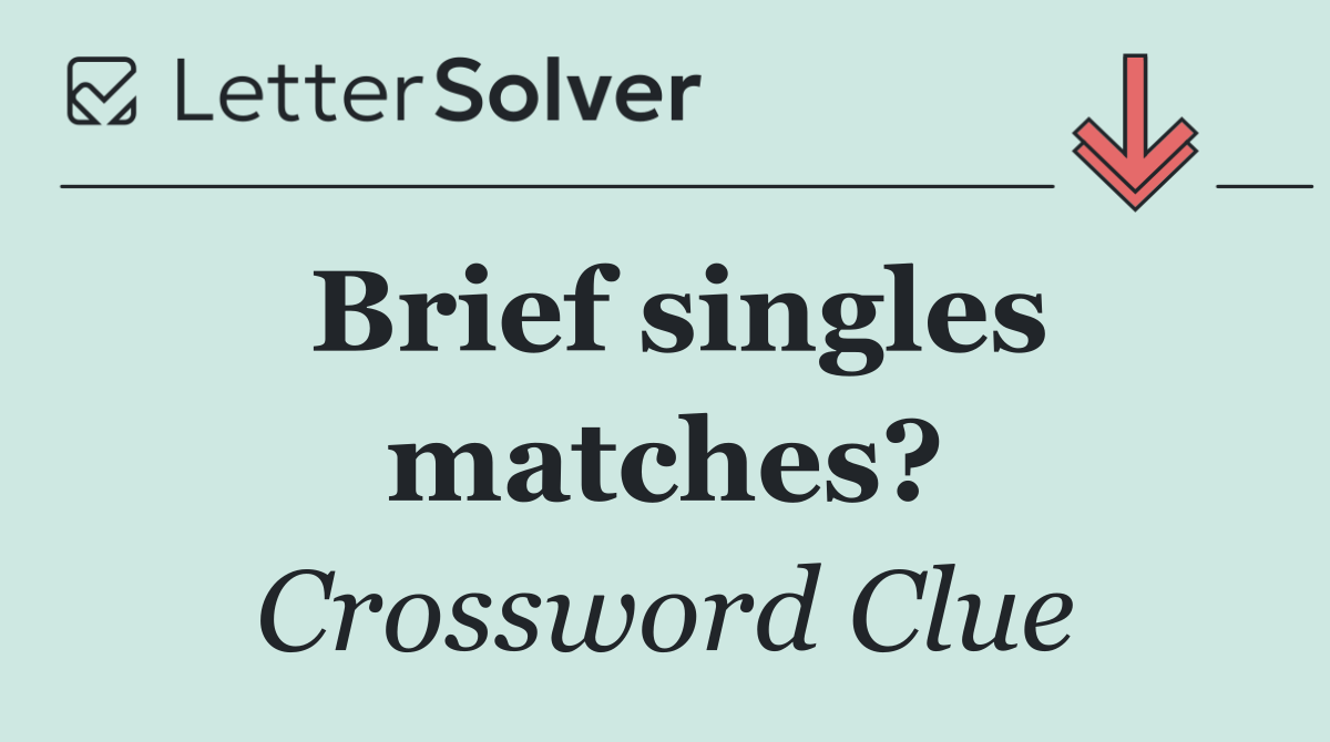 Brief singles matches?