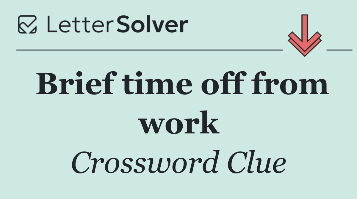 Brief time off from work