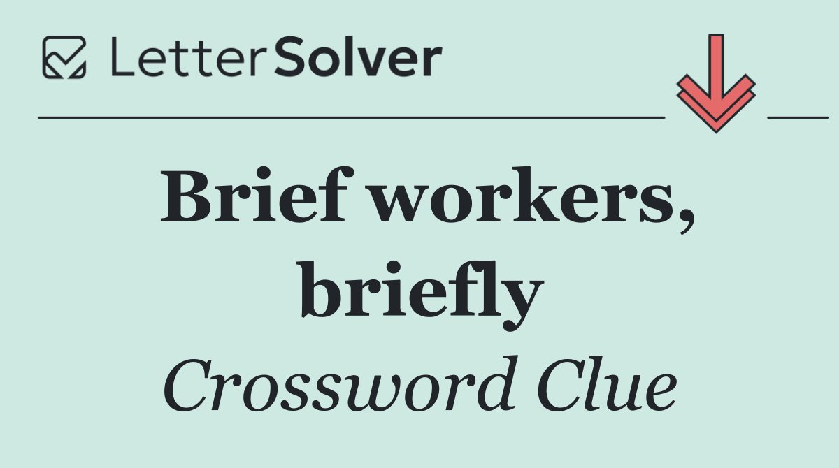 Brief workers, briefly