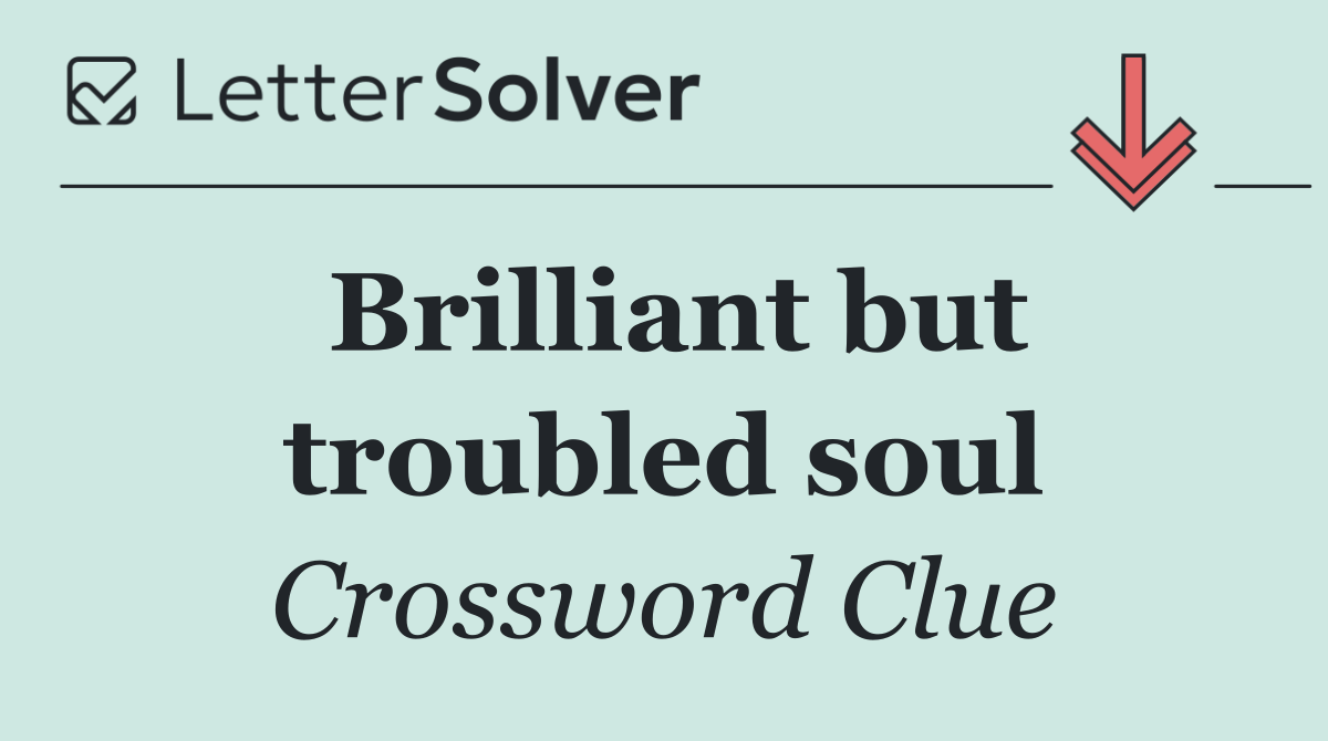Brilliant but troubled soul