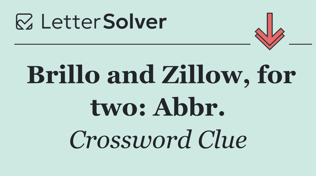 Brillo and Zillow, for two: Abbr.