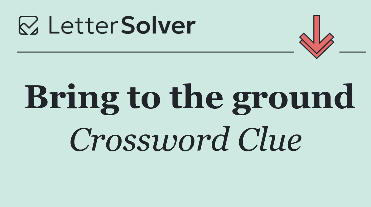 Bring to the ground