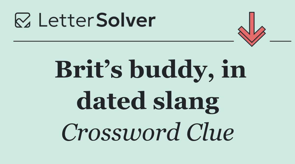 Brit’s buddy, in dated slang