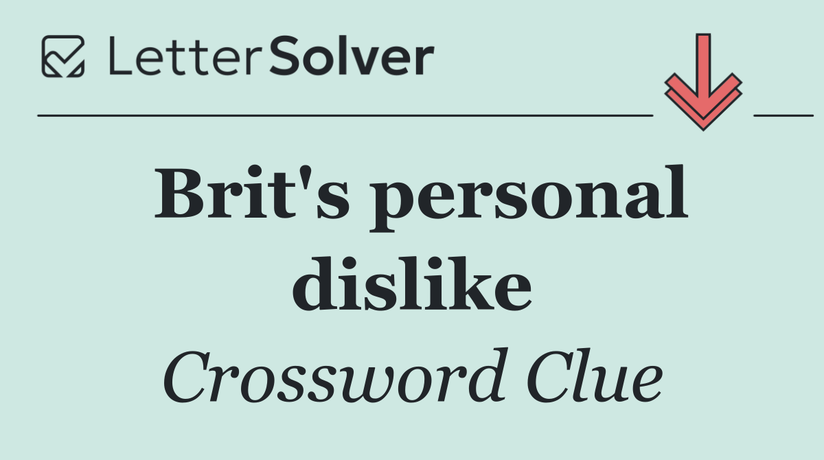 Brit's personal dislike