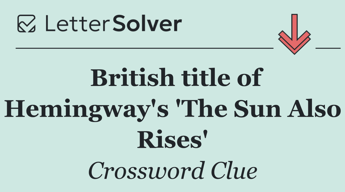 British title of Hemingway's 'The Sun Also Rises'