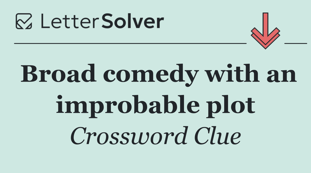 Broad comedy with an improbable plot
