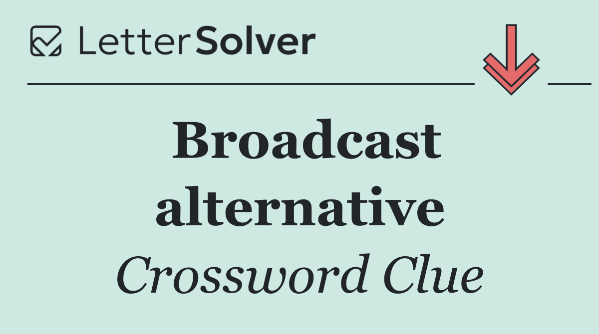 Broadcast alternative