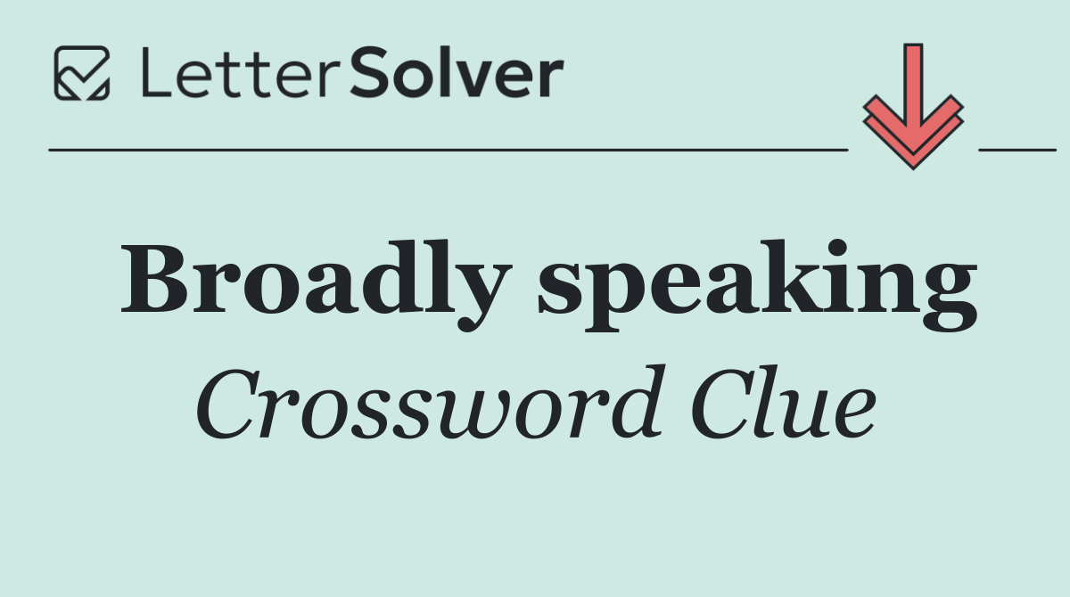 Broadly speaking