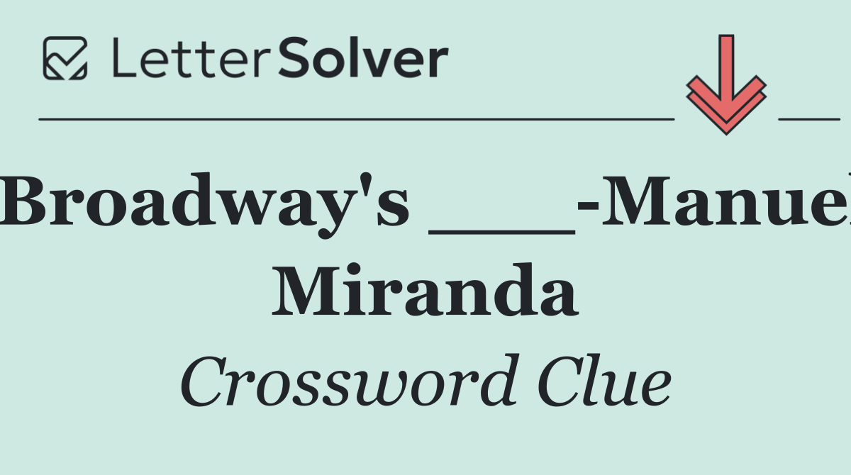 Broadway's ___ Manuel Miranda