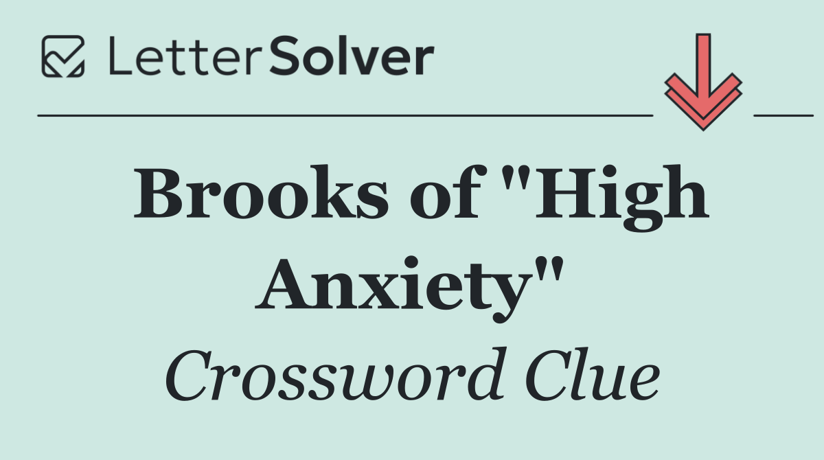 Brooks of "High Anxiety"