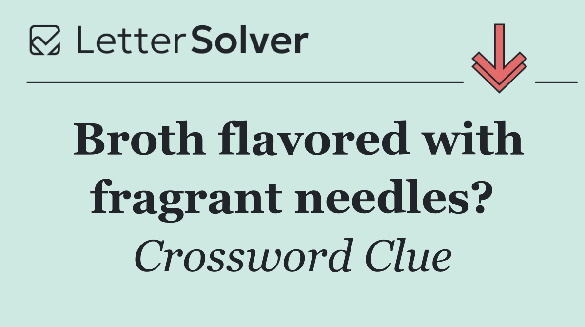 Broth flavored with fragrant needles?
