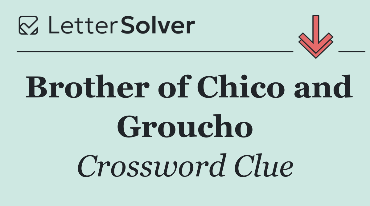 Brother of Chico and Groucho