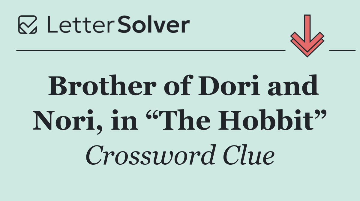 Brother of Dori and Nori, in “The Hobbit”