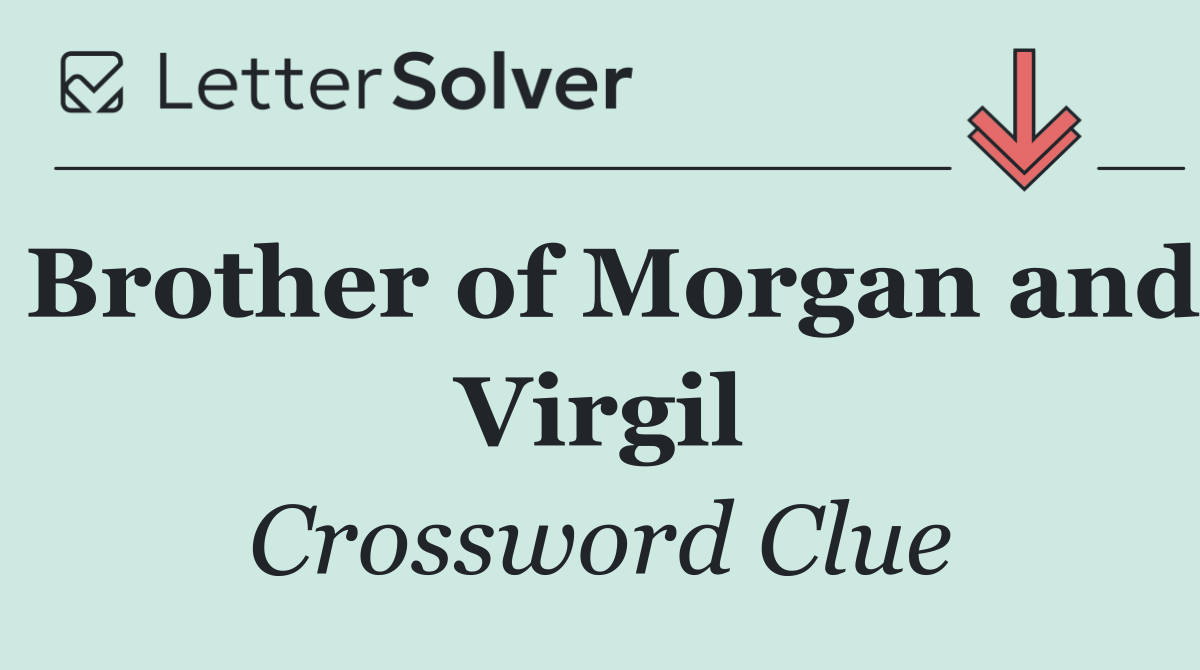 Brother of Morgan and Virgil