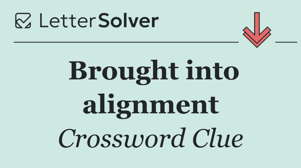 Brought into alignment