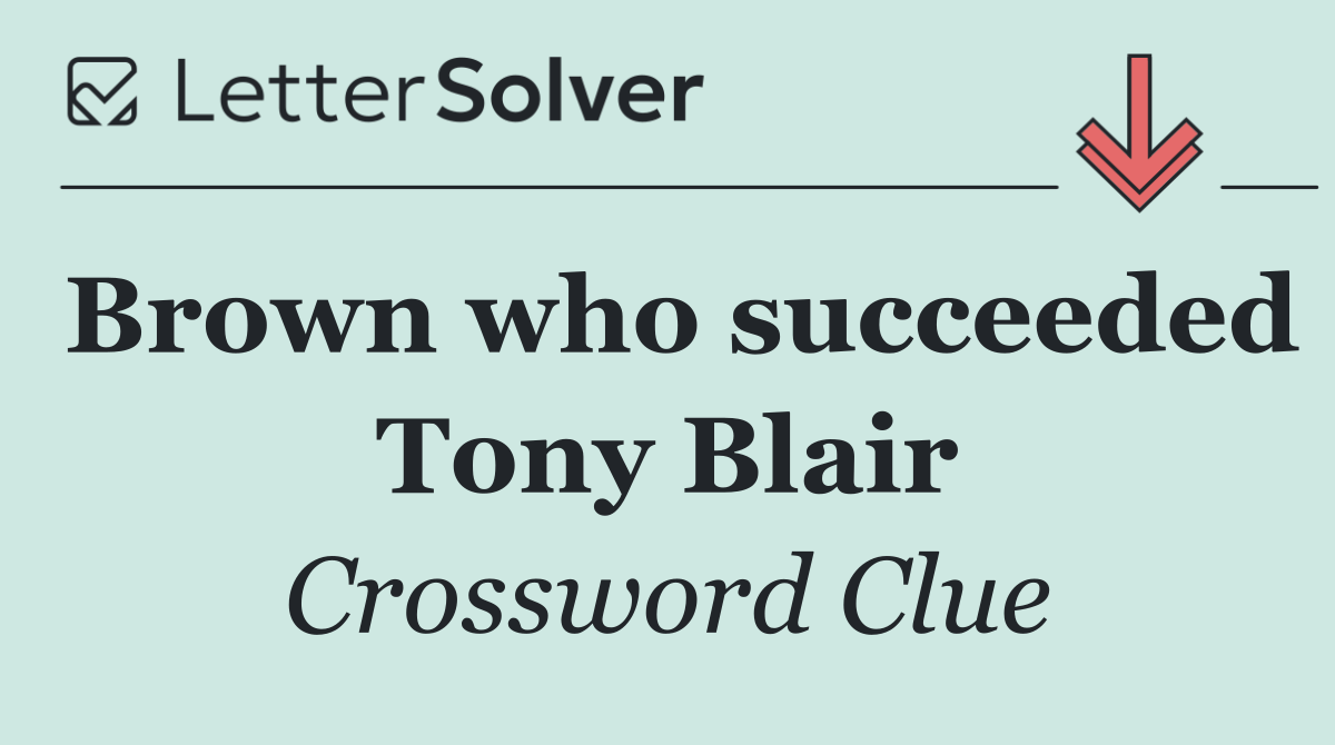 Brown who succeeded Tony Blair