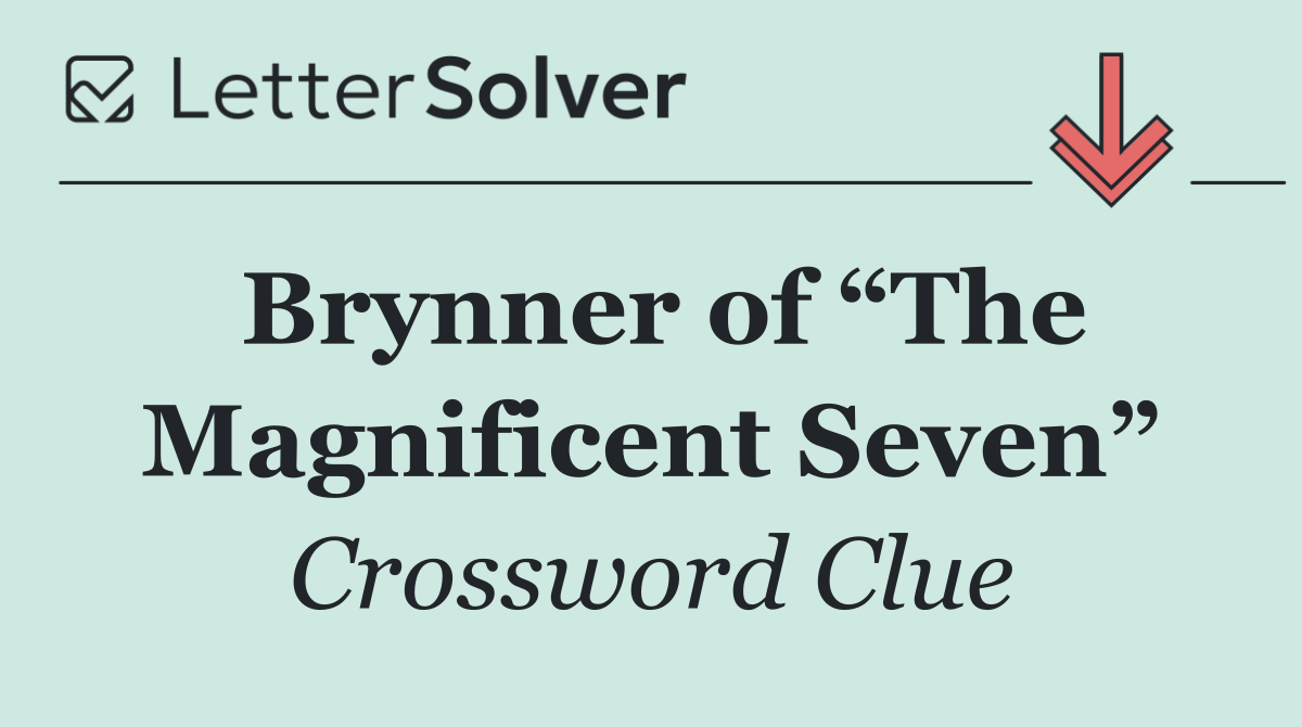 Brynner of “The Magnificent Seven”