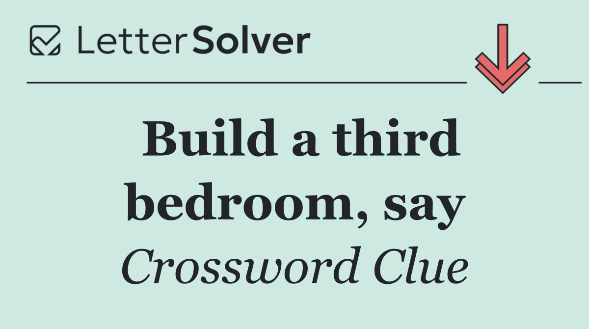 Build a third bedroom, say