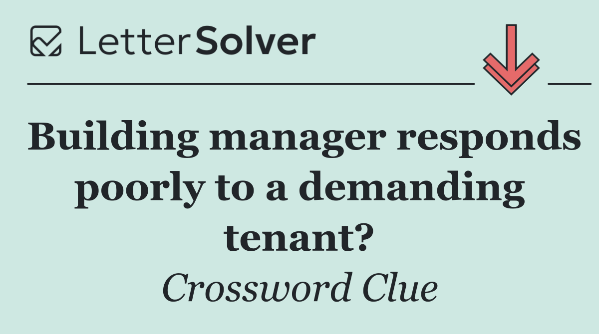 Building manager responds poorly to a demanding tenant?