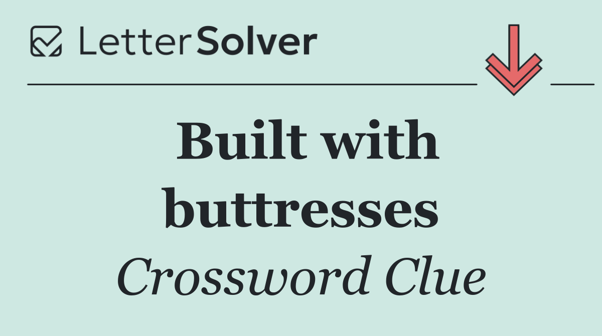 Built with buttresses