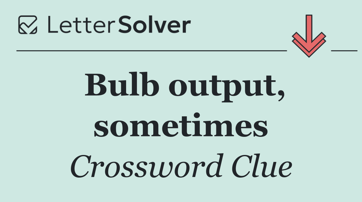 Bulb output, sometimes