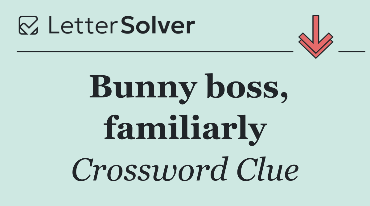 Bunny boss, familiarly