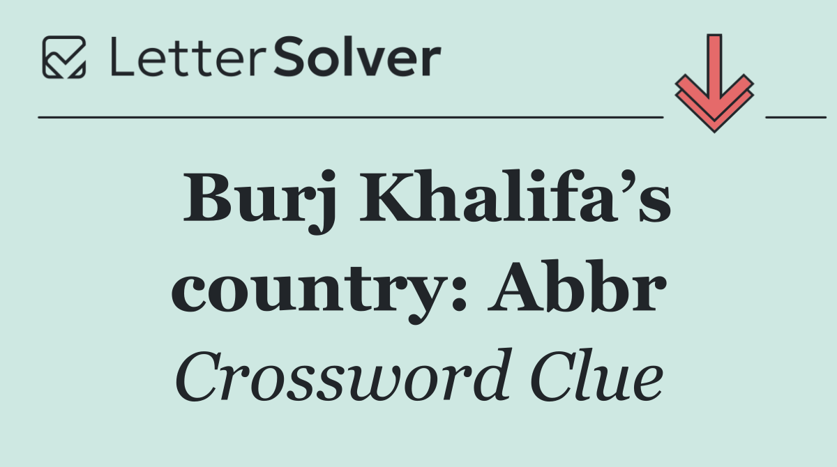 Burj Khalifa’s country: Abbr