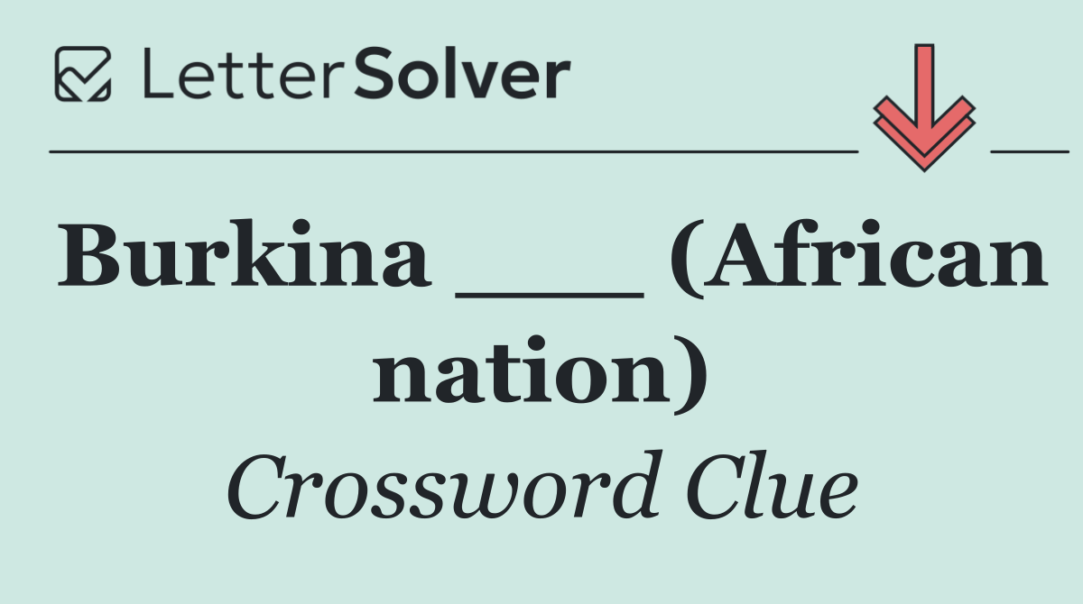 Burkina ___ (African nation)