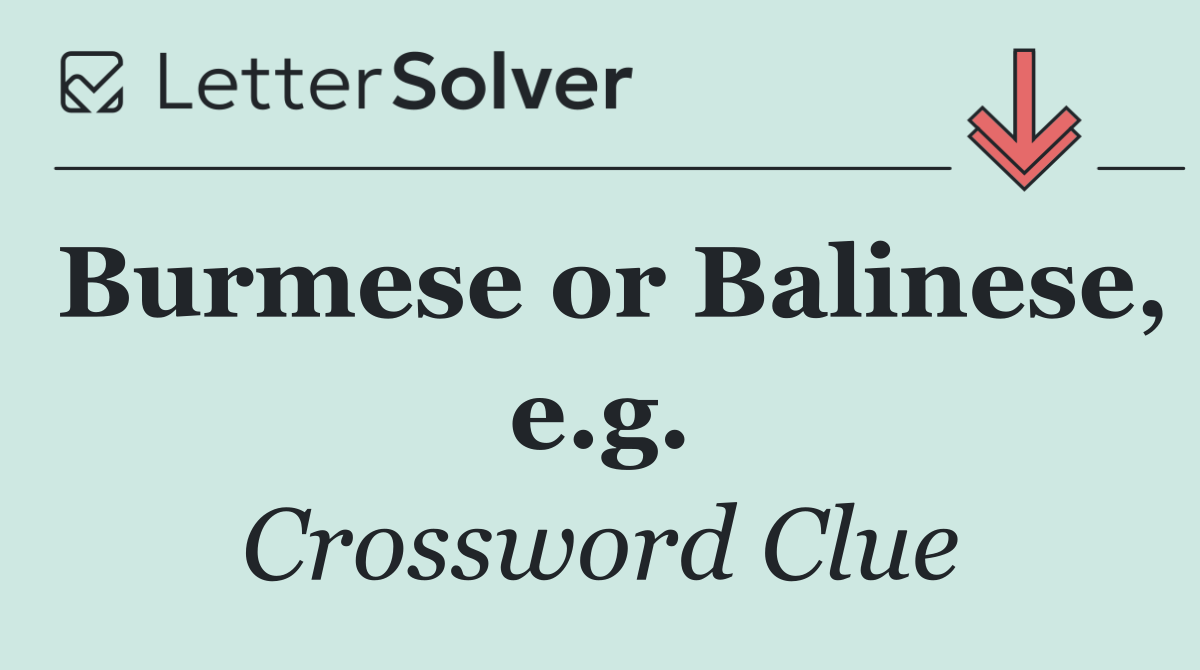 Burmese or Balinese, e.g.