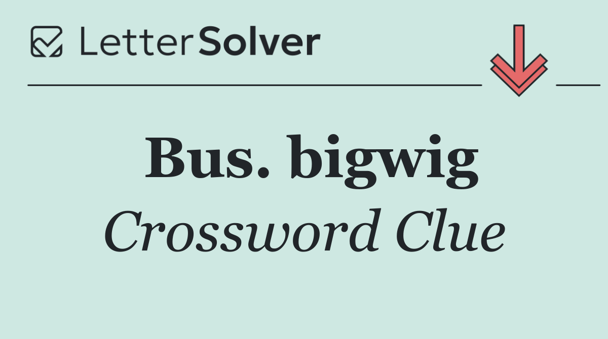 Bus. bigwig