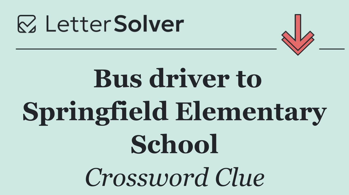 Bus driver to Springfield Elementary School