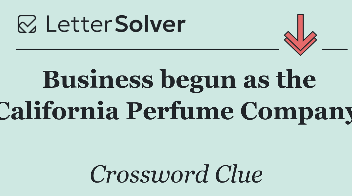 Business begun as the California Perfume Company 