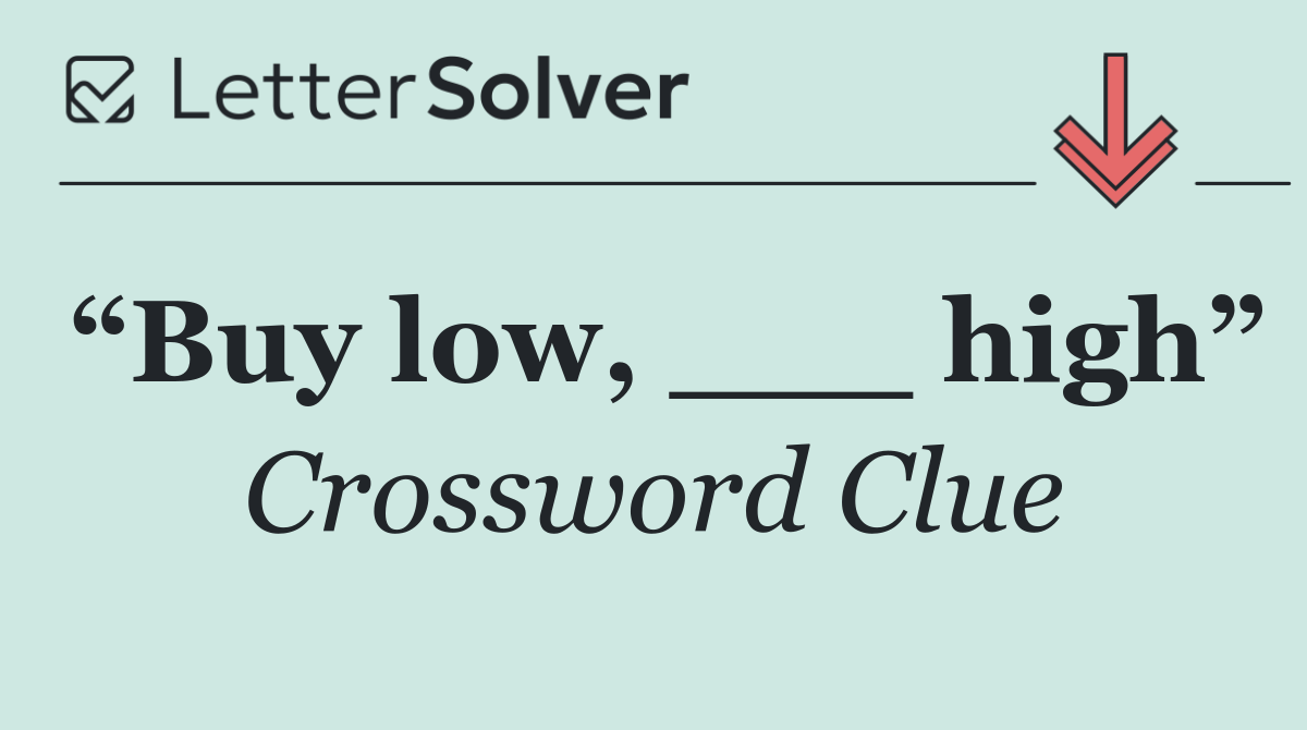 “Buy low, ___ high”
