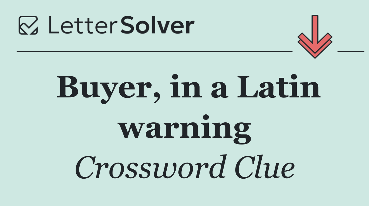 Buyer, in a Latin warning