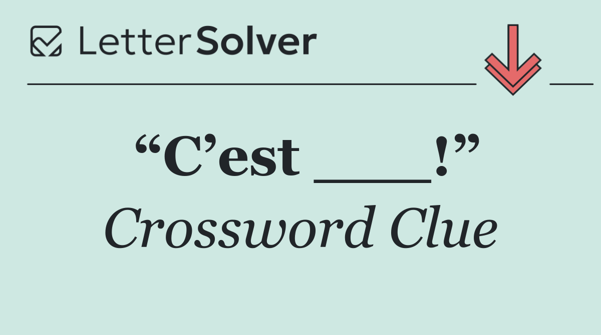 “C’est ___!”