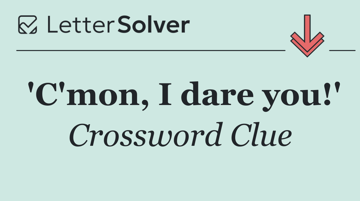 'C'mon, I dare you!'