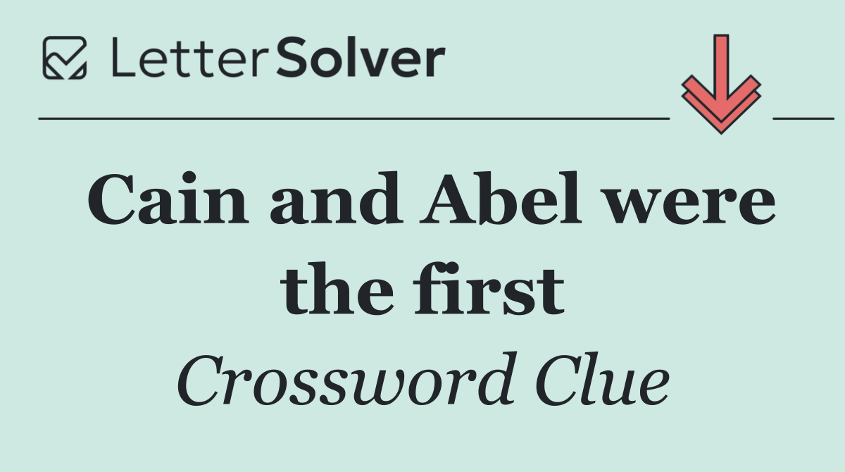 Cain and Abel were the first