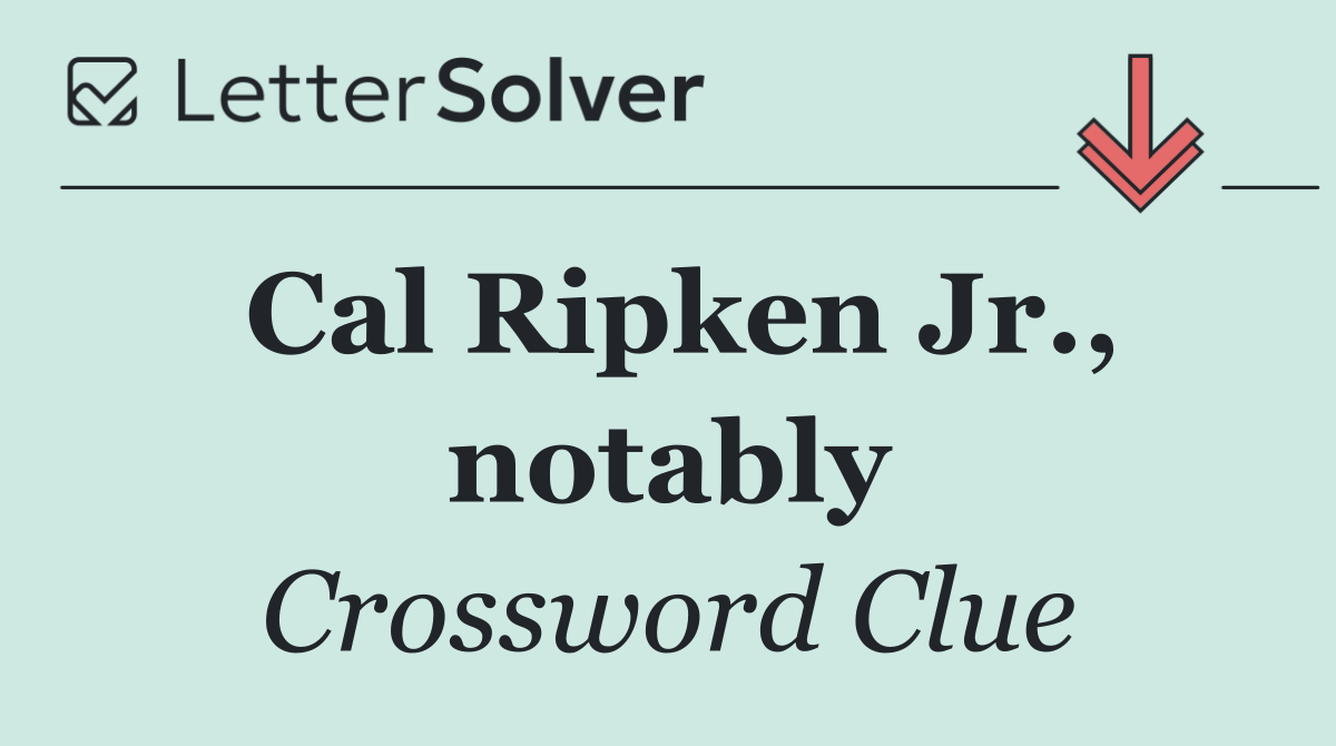 Cal Ripken Jr., notably